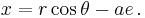  x=r \cos \theta - ae\,.