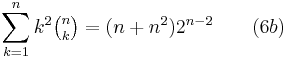  \sum_{k=1}^n k^2 \tbinom n k = (n + n^2)2^{n-2} \qquad(6b)