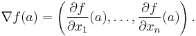 \nabla f(a) = \left(\frac{\partial f}{\partial x_1}(a), \ldots, \frac{\partial f}{\partial x_n}(a)\right).