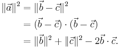 
\begin{align}
\Vert\vec a\Vert^2 & = \Vert\vec b - \vec c\Vert^2 \\
& = (\vec b - \vec c)\cdot(\vec b - \vec c) \\
& = \Vert\vec b \Vert^2 + \Vert\vec c \Vert^2 - 2 \vec b\cdot\vec c.
\end{align}
