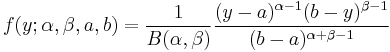 
f(y; \alpha, \beta, a, b) = \frac{1}{B(\alpha, \beta)} \frac{ (y-a)^{\alpha-1} (b-y)^{\beta-1} }{(b-a)^{\alpha+\beta-1}}
