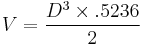 V={D^3 \times .5236 \over 2}