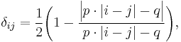  \delta_{ij} = \frac{1}{2} \Bigg( 1- \frac{\Big| p \cdot |i-j|-q \Big|}{p \cdot |i-j|-q} \Bigg) , 