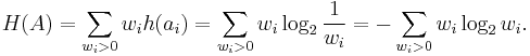  H(A) = \sum_{w_i > 0} w_i h(a_i) = \sum_{w_i > 0} w_i \log_2{1 \over w_i} = - \sum_{w_i > 0} w_i \log_2{w_i}. 