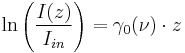 \ln \left( {I(z) \over I_{in}} \right) =  \gamma_0(\nu) \cdot z 