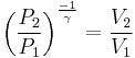  \left(\frac{P_2}{P_1}\right)^{-1 \over \gamma}=\frac{V_2}{V_1} 