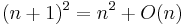 (n+1)^2 = n^2 + O(n)\ 