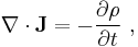 \nabla \cdot \mathbf{J} = - \frac{\partial \rho}{\partial t}\ ,