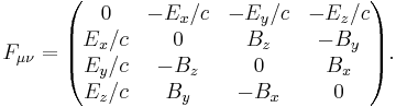 
  F_{\mu\nu} =
  \begin{pmatrix}
   0     & -E_x/c & -E_y/c & -E_z/c \\
   E_x/c & 0      & B_z   & -B_y    \\
   E_y/c & -B_z    & 0      & B_x   \\
   E_z/c & B_y   & -B_x    & 0       
  \end{pmatrix}.
