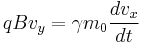 qBv_y=\gamma m_0 \frac{d v_x}{dt}