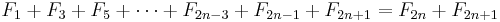 F_1+F_3+F_5+\cdots+F_{2n-3}+F_{2n-1}+F_{2n+1}=F_{2n}+F_{2n+1}\,