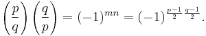 \left(\frac{p}{q}\right) \left(\frac{q}{p}\right) = (-1)^{mn}=(-1)^{\frac{p-1}{2}\frac{q-1}{2}}.