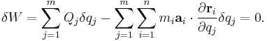 \delta W = \sum_{j=1}^m Q_j \delta q_j - \sum_{j=1}^m \sum_{i=1}^n m_i \mathbf{a}_i \cdot \frac {\partial \mathbf {r}_i} {\partial q_j} \delta q_j = 0.