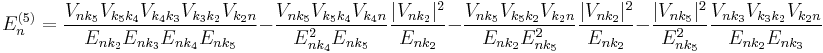 E_n^{(5)}=\frac{V_{nk_5}V_{k_5k_4}V_{k_4k_3}V_{k_3k_2}V_{k_2n}}{E_{nk_2}E_{nk_3}E_{nk_4}E_{nk_5}}-\frac{V_{nk_5}V_{k_5k_4}V_{k_4n}}{E_{nk_4}^2E_{nk_5}}\frac{|V_{nk_2}|^2}{E_{nk_2}}-\frac{V_{nk_5}V_{k_5k_2}V_{k_2n}}{E_{nk_2}E_{nk_5}^2}\frac{|V_{nk_2}|^2}{E_{nk_2}}-\frac{|V_{nk_5}|^2}{E_{nk_5}^2}\frac{V_{nk_3}V_{k_3k_2}V_{k_2n}}{E_{nk_2}E_{nk_3}}