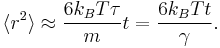 
\langle r^{2} \rangle \approx \frac{6k_{B} T\tau}{m} t = \frac{6 k_{B} T t}{\gamma}.
