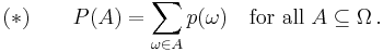 
 (*) \qquad P(A) = \sum_{\omega\in A} p(\omega) \quad \text{for all } A \subseteq \Omega \, . 
