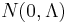 N(0, \Lambda)