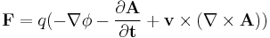 \mathbf{F} = q(-\nabla \phi- \frac{\partial \mathbf{A}}{\partial \mathbf{t}}+\mathbf{v}\times(\nabla\times\mathbf{A}))