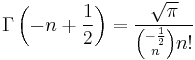 \Gamma\left(-n+\frac{1}{2}\right)= \frac{\sqrt{\pi}}{{-\frac{1}{2} \choose n}n!}