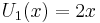  U_1(x) = 2x \,