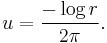  u = \frac{-\log r}{2\pi}. \,