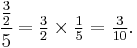 \cfrac{\tfrac{3}{2}}5=\tfrac{3}{2}\times\tfrac{1}{5}=\tfrac{3}{10}.