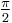 \textstyle{\frac{\pi}{2}}