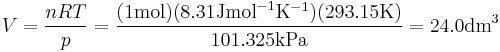 V = \frac{nRT}{p} = \frac{(1 \mathrm{ mol})(8.31 \mathrm{ J} \mathrm{ mol}^{-1} \mathrm{ K}^{-1})(293.15 \mathrm{ K})}{101.325 \mathrm{ kPa}} = 24.0 \mathrm{ dm}^3