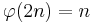 
\varphi(2n) = n
