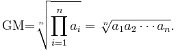 \text{GM=} \sqrt[n]{\prod_{i=1}^n a_i}=\sqrt[n]{a_1 a_2 \cdots a_n}.