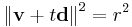 \left\Vert\mathbf{v}+t\mathbf{d}\right\Vert^{2}=r^{2}