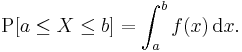  \operatorname P [a \leq X \leq b] = \int_a^b f(x) \, \mathrm{d}x .