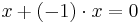 x+(-1)\cdot x=0 \, 