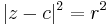 |z-c|^2 = r^2\,