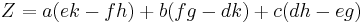 Z = a(ek-fh)+b(fg-dk)+c(dh-eg)