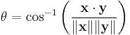 \theta = \cos^{-1}\left(\frac{\mathbf{x}\cdot\mathbf{y}}{\|\mathbf{x}\|\|\mathbf{y}\|}\right)