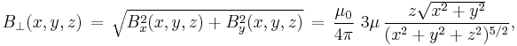 
B_{\perp}(x,y,z)\,=\,\sqrt{B_x^2(x,y,z)+B_y^2(x,y,z)}\,=\,\frac{\mu_0}{4 \pi}\,\,
 3\mu\,\frac{z \sqrt{x^2+y^2}}{(x^2+y^2+z^2)^{5/2}},\,
