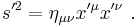 s'^2= \eta_{\mu\nu} x'^\mu x'^\nu\ .