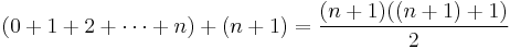 (0 + 1 + 2 + \cdots + n )+ (n+1) = \frac{(n+1)((n+1) + 1)}{2}