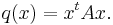  q(x)=x^{t}Ax. 