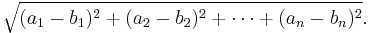 \sqrt{(a_1-b_1)^2 + (a_2-b_2)^2 + \cdots + (a_n-b_n)^2}. 