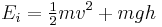 E_i = {\begin{matrix} \frac{1}{2} \end{matrix}} mv^{2} + mgh