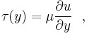 \tau (y) = \mu \frac{\partial u}{\partial y}~~,