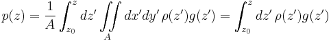 p(z)=\frac{1}{A}\int_{z_0}^z dz' \iint\limits_A dx' dy'\, \rho (z') g(z') = \int_{z_0}^z dz'\, \rho (z') g(z') 