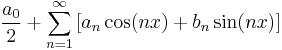 \frac{a_0}{2} + \sum_{n=1}^\infty \, [a_n \cos(nx) + b_n \sin(nx)]