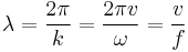  \lambda = \frac{2 \pi}{k} = \frac{2 \pi v}{\omega} = \frac{v}{f}