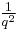 \textstyle\frac{1}{q^2}