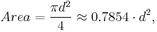 Area = \frac{\pi d^2}{4} \approx 0{.}7854 \cdot d^2, 