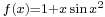 \scriptstyle f(x)=1 + x\sin x^2