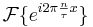 \mathcal{F}\{e^{i2\pi \frac{n}{\tau} x}\}